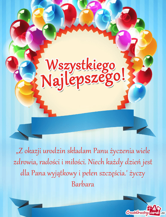 „Z okazji urodzin składam Panu życzenia wiele zdrowia, radości i miłości. Niech każdy dzień