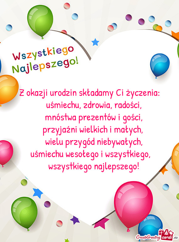 Z okazji urodzin składamy Ci życzenia:      uśmiechu, zdrowia, radości,