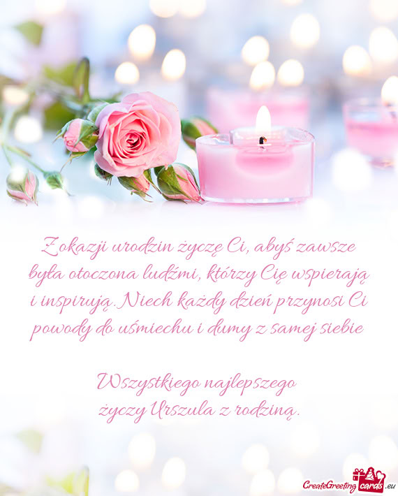 Z okazji urodzin życzę Ci, abyś zawsze była otoczona ludźmi, którzy Cię wspierają i inspiruj