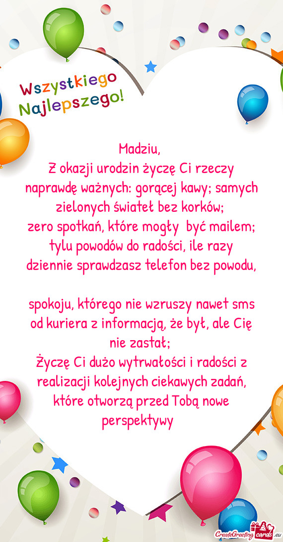 Z okazji urodzin życzę Ci rzeczy naprawdę ważnych: gorącej kawy; samych zielonych świateł bez
