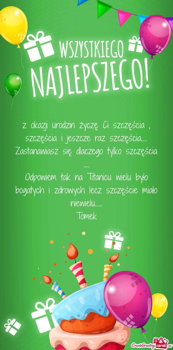 Z okazji urodzin życzę Ci szczęścia , szczęścia i jeszcze raz szczęścia