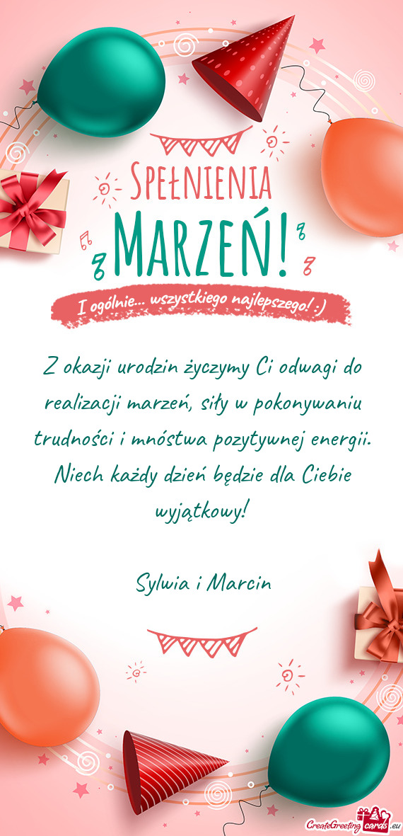Z okazji urodzin życzymy Ci odwagi do realizacji marzeń, siły w pokonywaniu trudności i mnóstwa