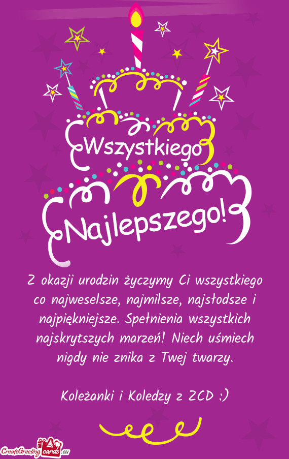 Z okazji urodzin życzymy Ci wszystkiego co najweselsze, najmilsze, najsłodsze i najpiękniejsze. S