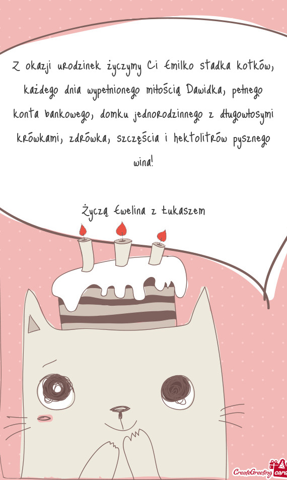Z okazji urodzinek życzymy Ci Emilko stadka kotków, każdego dnia wypełnionego miłością Dawidk