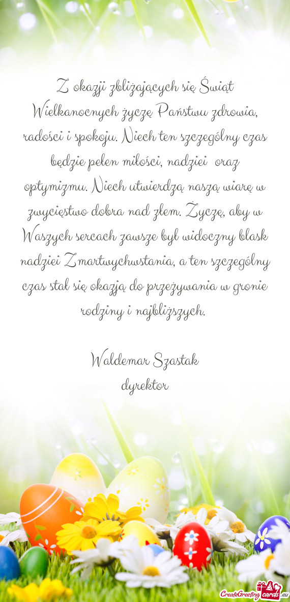 Z okazji zbliżających się Świąt Wielkanocnych życzę Państwu zdrowia, radości i spokoju. Nie