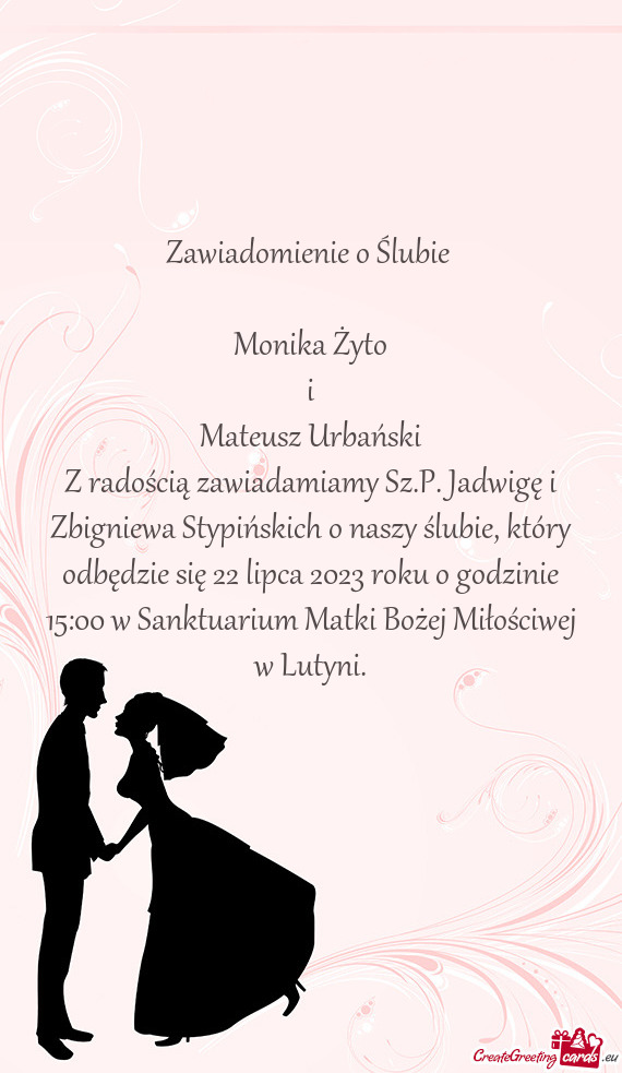 Z radością zawiadamiamy Sz.P. Jadwigę i Zbigniewa Stypińskich o naszy ślubie, który odbędzie