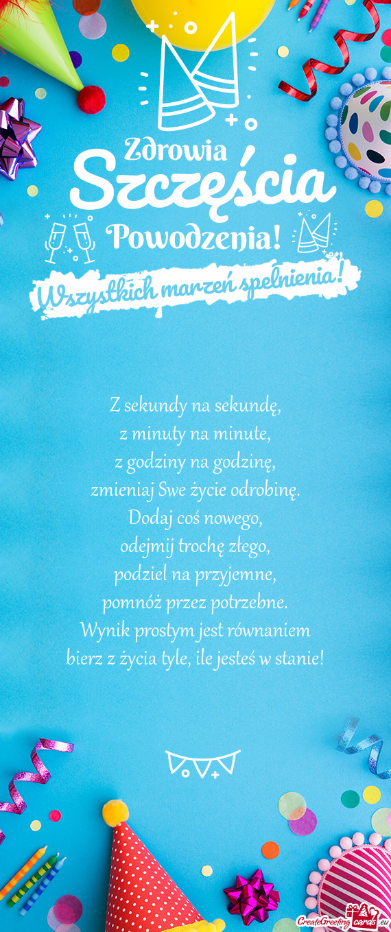 Z sekundy na sekundę,  z minuty na minute,  z godziny na godzinę,  zmieniaj