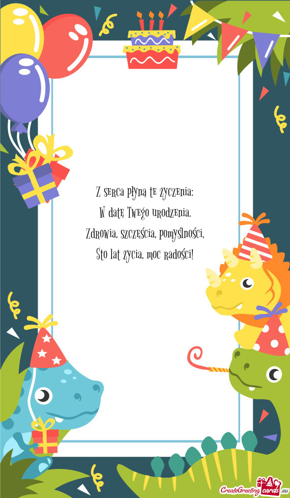 Z serca płyną te życzenia:  W datę Twego urodzenia.  Zdrowia, szczęścia,
