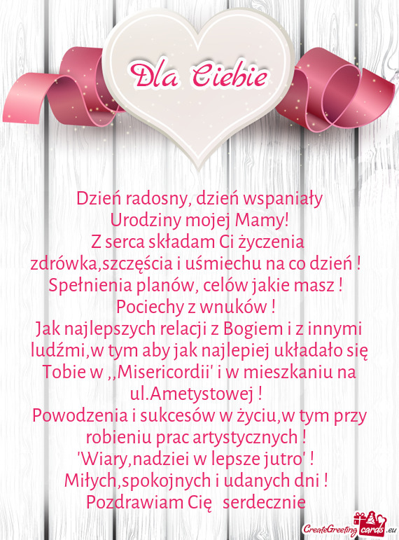 Z serca składam Ci życzenia zdrówka,szczęścia i uśmiechu na co dzień ! 🙂