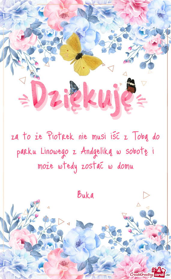 Za to że Piotrek nie musi iść z Tobą do parku Linowego z Andgeliką w sobotę i może wtedy zost