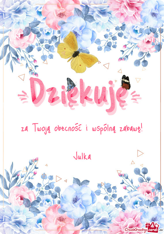 Za Twoją obecność i wspólną zabawę! Julka