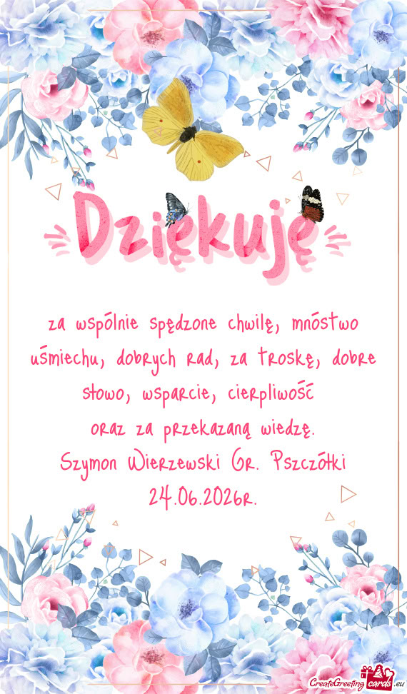 Za wspólnie spędzone chwilę, mnóstwo uśmiechu, dobrych rad, za troskę, dobre słowo, wsparcie
