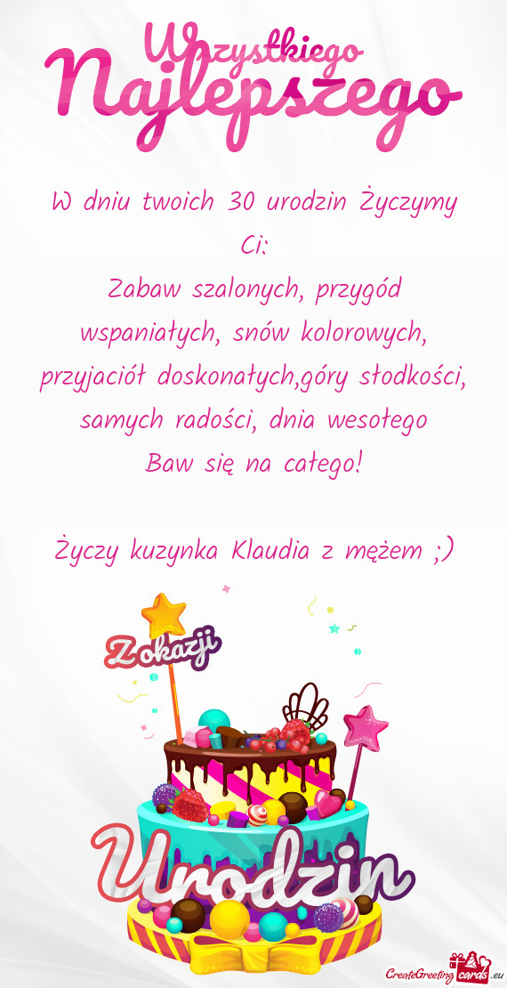 Zabaw szalonych, przygód wspaniałych, snów kolorowych, przyjaciół doskonałych,góry słodkośc