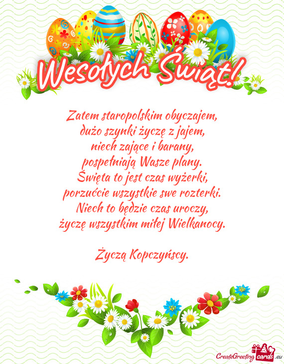 Zatem staropolskim obyczajem,  dużo szynki życzę z jajem,  niech zające i