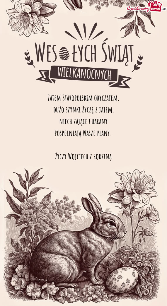 Zatem Staropolskim obyczajem,  dużo szynki życzę z jajem,  niech zające i