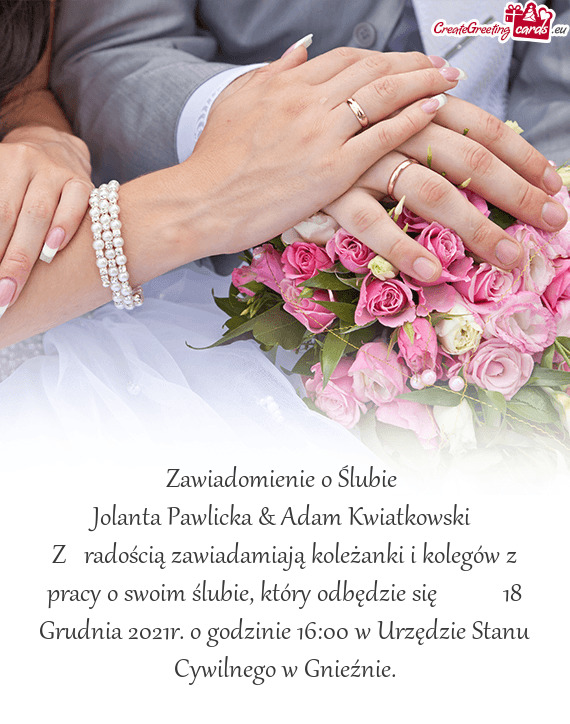 Zawiadomienie o Ślubie 
 Jolanta Pawlicka & Adam Kwiatkowski 
 Z radością zawiadamiają koleża