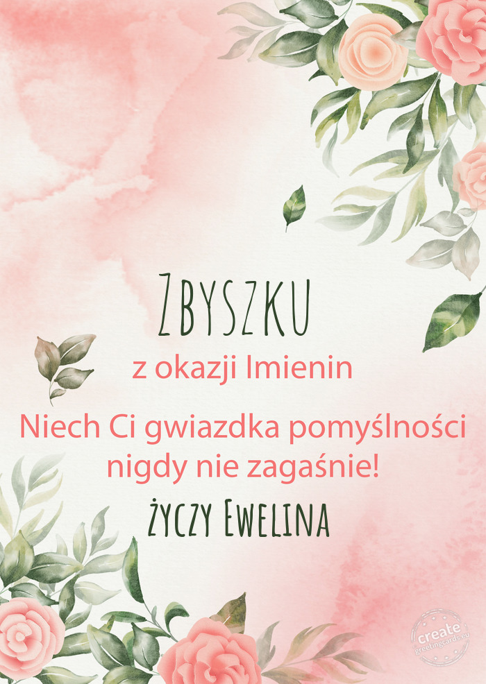 Zbyszku Z okazji imienin, wszystkiego najlepszego Ewelina