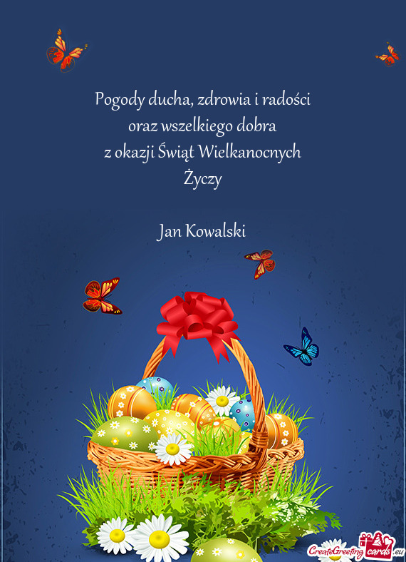 Zdrowia i radości
 oraz wszelkiego dobra
 z okazji Świąt Wielkanocnych
 Życzy
 
 Jan Kowalski