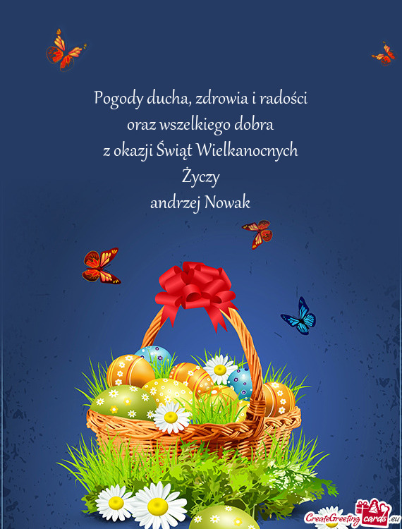 Zdrowia i radości
 oraz wszelkiego dobra
 z okazji Świąt Wielkanocnych
 Życzy
 andrzej Nowak
