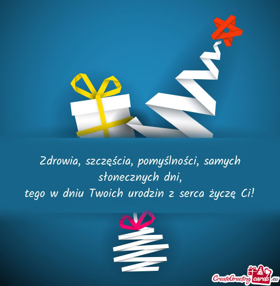 Zdrowia, szczęścia, pomyślności, samych słonecznych dni