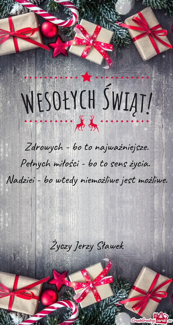 Zdrowych - bo to najważniejsze.  Pełnych miłości - bo to sens życia.