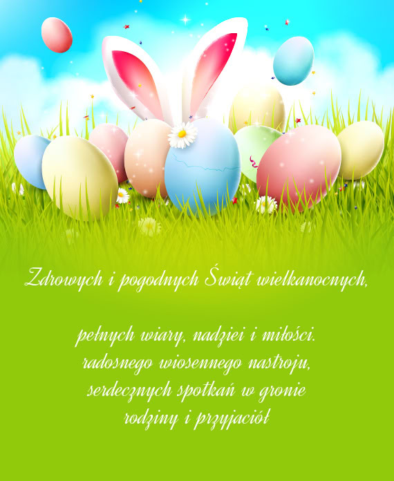 Zdrowych i pogodnych Świąt wielkanocnych,  pełnych wiary, nadziei i