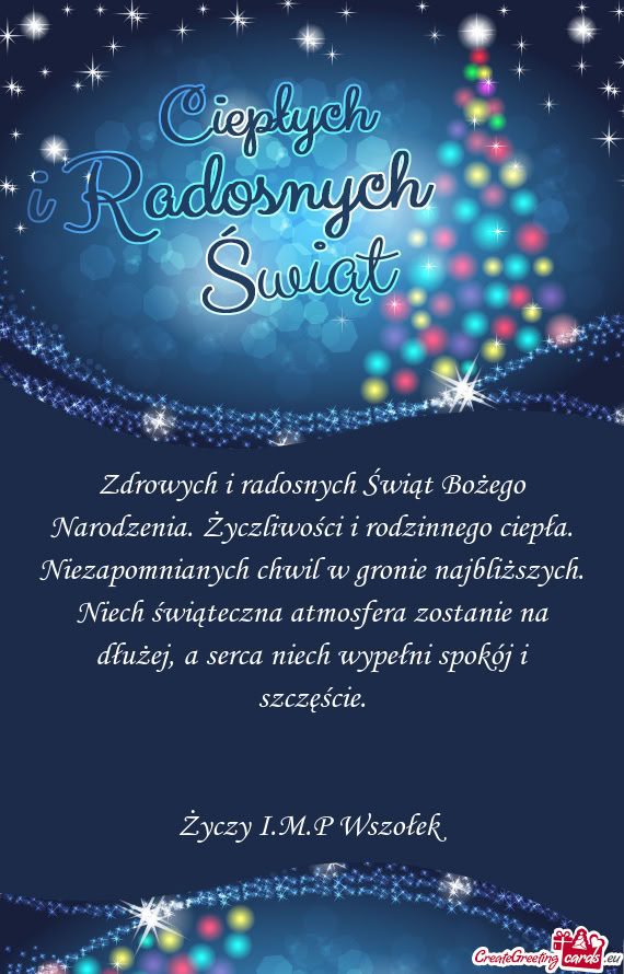 Zdrowych i radosnych Świąt Bożego Narodzenia. Życzliwości i rodzinnego ciepła. Niezapomnianych