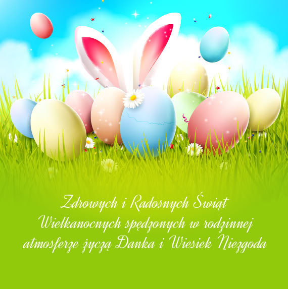 Zdrowych i Radosnych Świąt Wielkanocnych spędzonych w rodzinnej atmosferze życzą Danka i Wiesie
