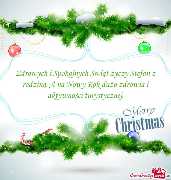 Zdrowych i Spokojnych Świąt Stefan z rodziną. A na Nowy Rok dużo zdrowia i aktywności tu