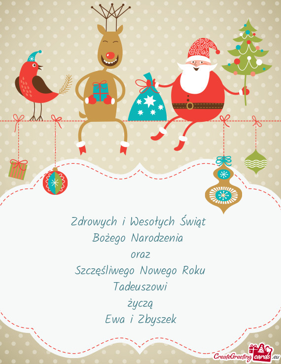 Zdrowych i Wesołych Świąt 
 Bożego Narodzenia 
 oraz
 Szczęśliwego Nowego Roku 
 Tadeuszowi