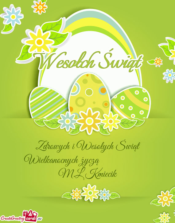 Zdrowych i Wesołych Świąt Wielkanocnych życzą     M.L Kmiecik
