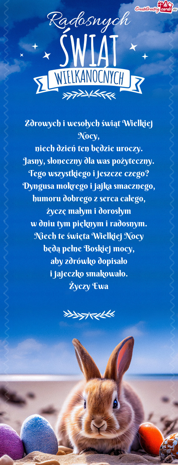 Zdrowych i wesołych świąt Wielkiej Nocy,  niech dzień ten będzie uroczy.
