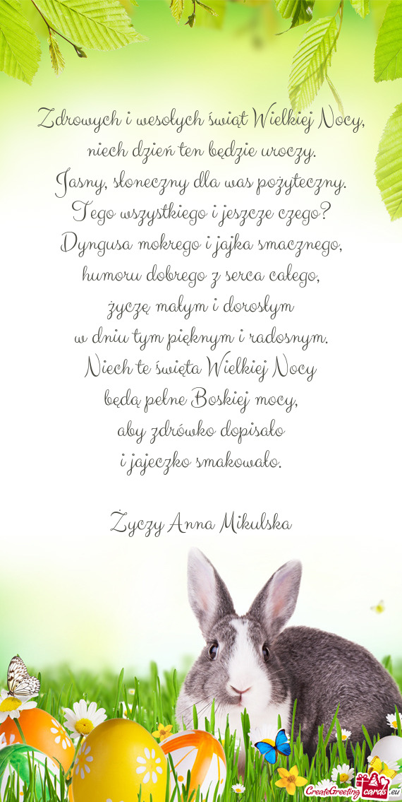 Zdrowych i wesołych świąt Wielkiej Nocy,  niech dzień ten będzie uroczy.