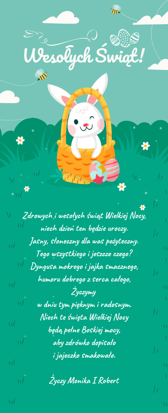 Zdrowych i wesołych świąt Wielkiej Nocy,  niech dzień ten będzie uroczy.