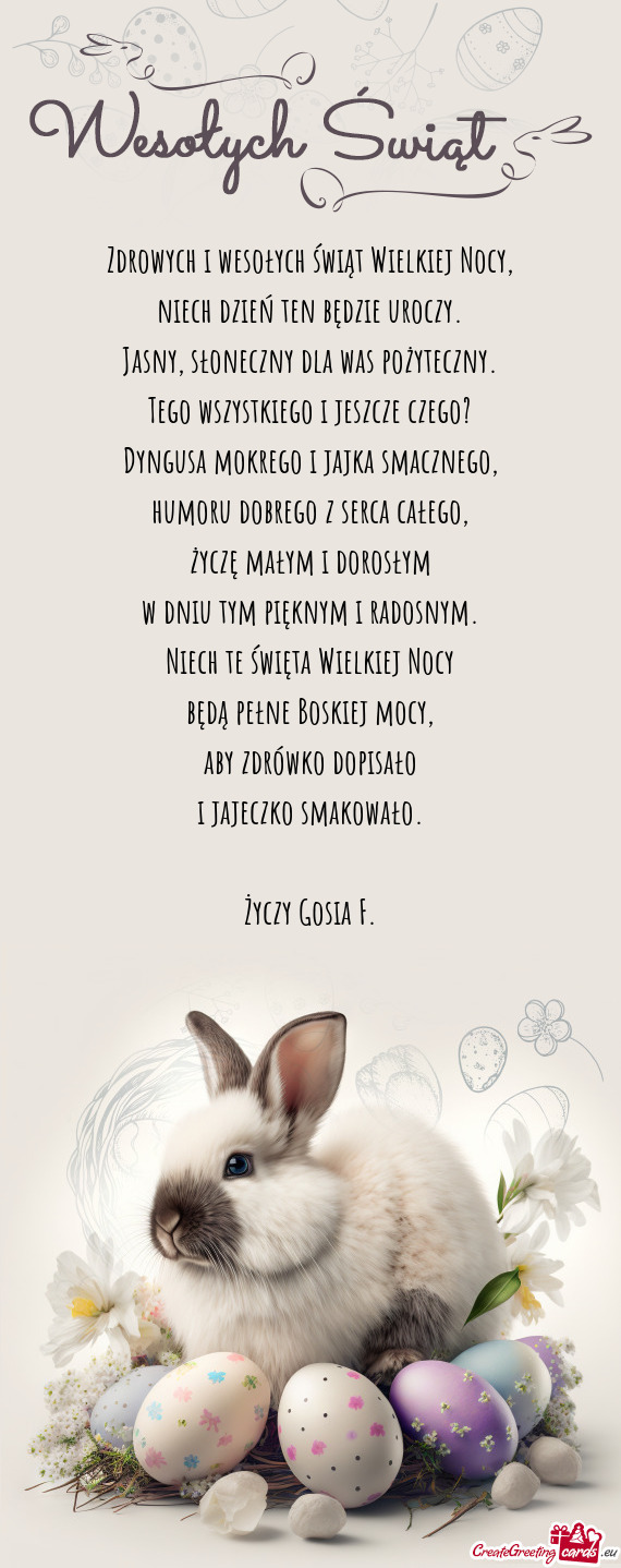 Zdrowych i wesołych świąt Wielkiej Nocy,  niech dzień ten będzie uroczy.