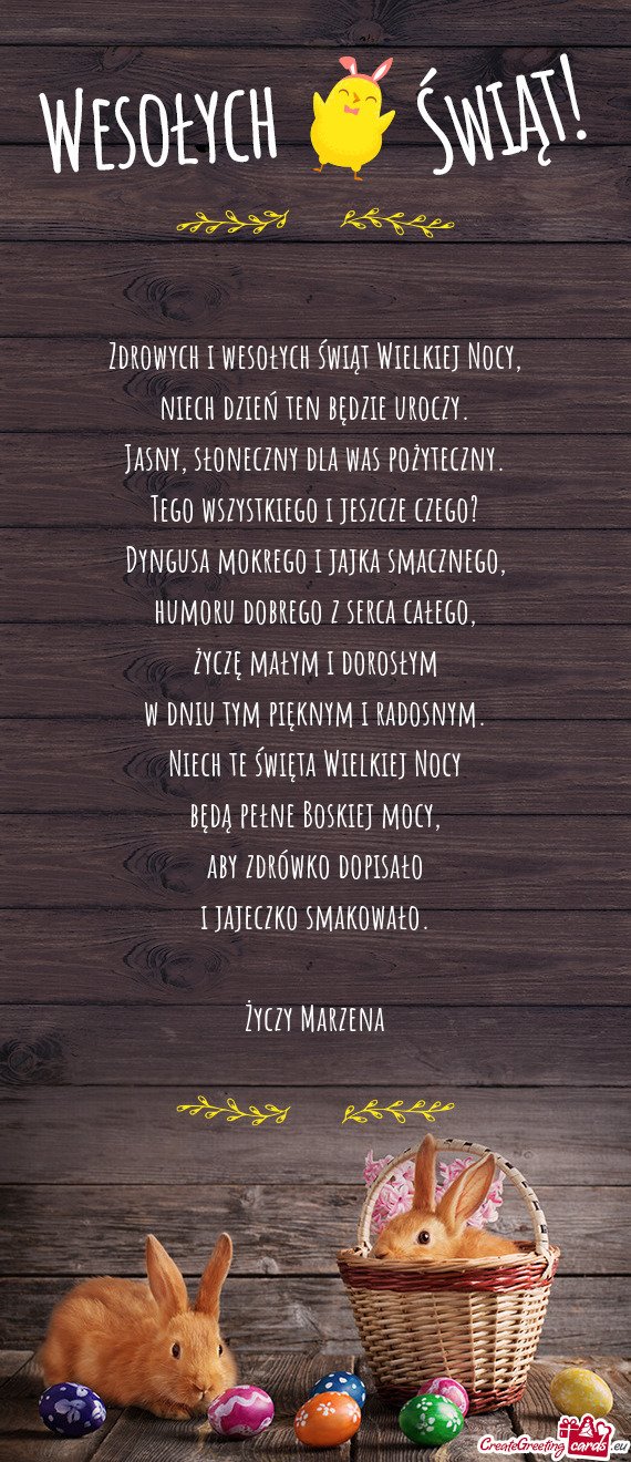 Zdrowych i wesołych świąt Wielkiej Nocy,  niech dzień ten będzie uroczy.