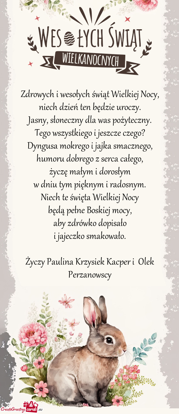 Zdrowych i wesołych świąt Wielkiej Nocy,  niech dzień ten będzie uroczy.