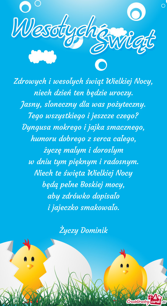 Zdrowych i wesołych świąt Wielkiej Nocy,  niech dzień ten będzie uroczy.