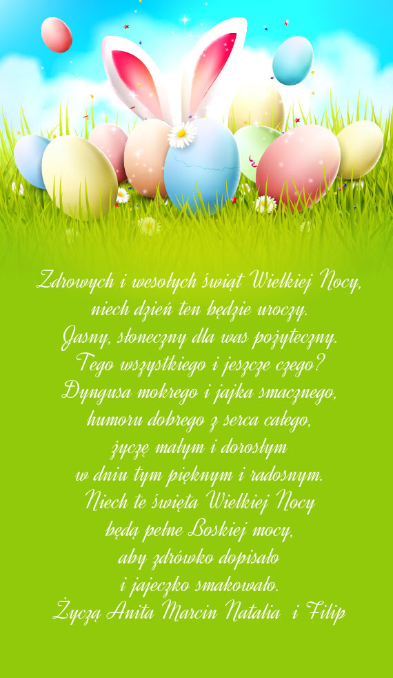 Zdrowych i wesołych świąt Wielkiej Nocy,  niech dzień ten będzie uroczy.