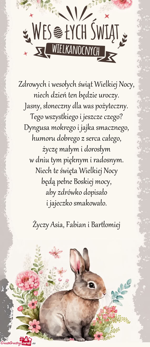 Zdrowych i wesołych świąt Wielkiej Nocy,  niech dzień ten będzie uroczy.