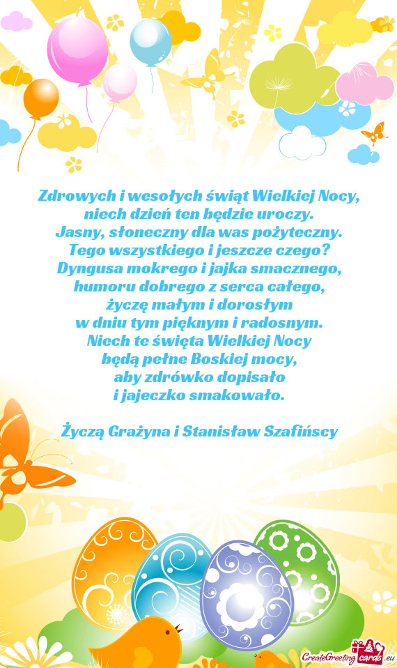 Zdrowych i wesołych świąt Wielkiej Nocy,  niech dzień ten będzie uroczy.