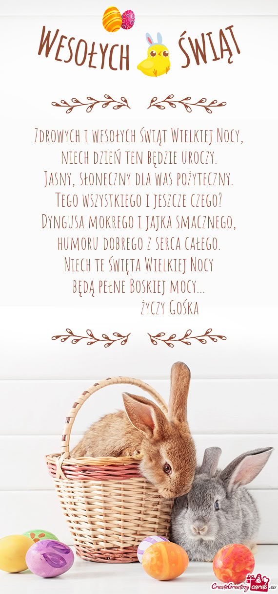 Zdrowych i wesołych świąt Wielkiej Nocy,  niech dzień ten będzie uroczy.