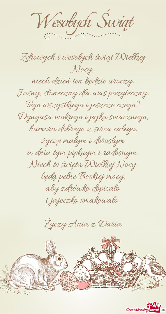 Zdrowych i wesołych świąt Wielkiej Nocy,  niech dzień ten będzie uroczy.