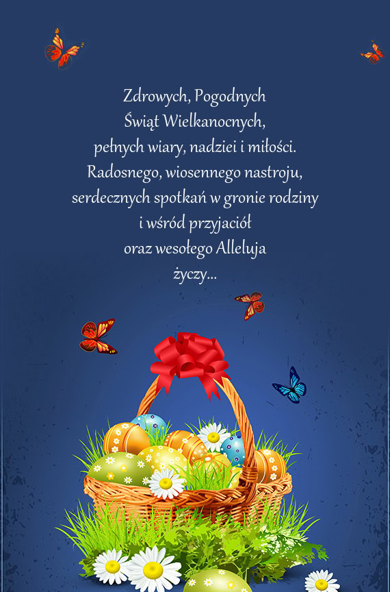 Zdrowych, Pogodnych  Świąt Wielkanocnych,  pełnych wiary, nadziei i