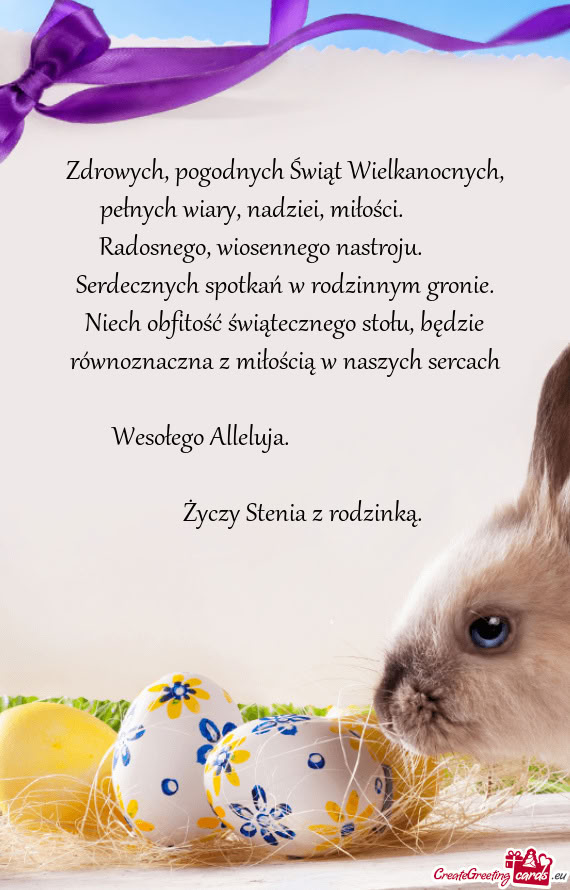 Zdrowych, pogodnych Świąt Wielkanocnych, pełnych wiary, nadziei, miłości.   Radosnego