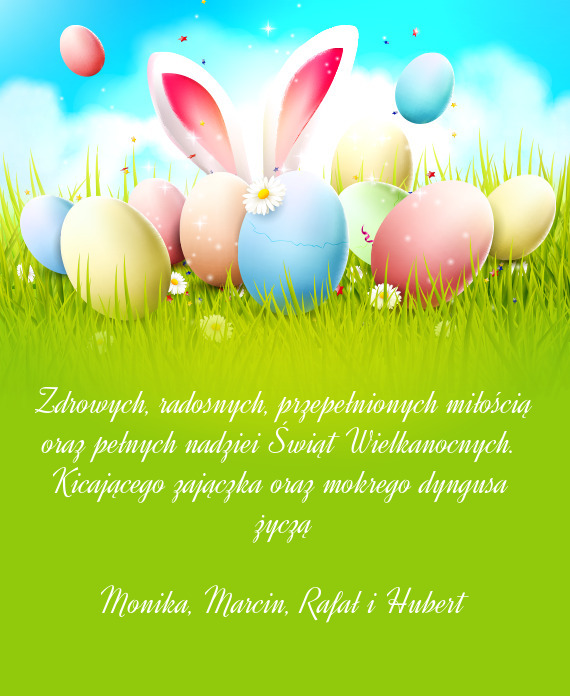 Zdrowych, radosnych, przepełnionych miłością oraz pełnych nadziei Świąt Wielkanocnych