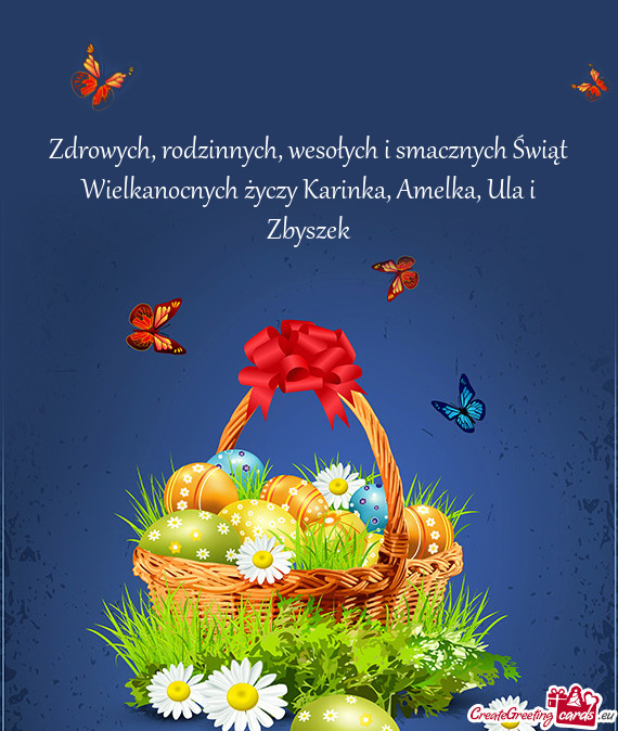 Zdrowych, rodzinnych, wesołych i smacznych Świąt Wielkanocnych życzy Karinka, Amelka, Ula i Zbys