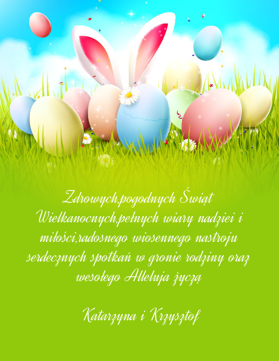 Zdrowych,pogodnych Świąt Wielkanocnych,pełnych wiary nadziei i miłości,radosnego wiosennego nas