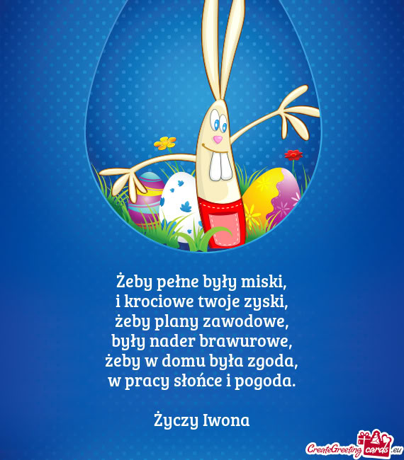 Żeby pełne były miski,  i krociowe twoje zyski,  żeby plany zawodowe,