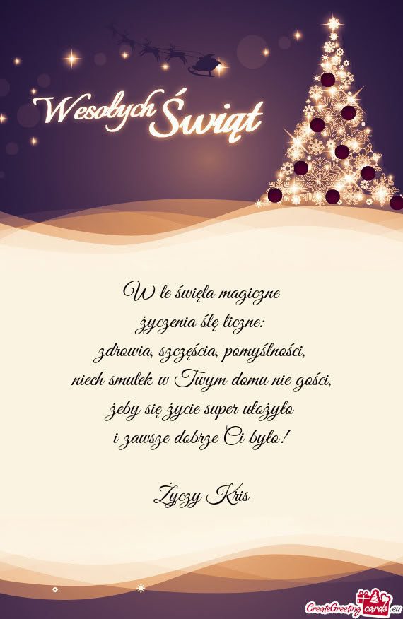 Żeby się życie super ułożyło i zawsze dobrze Ci było! Kris